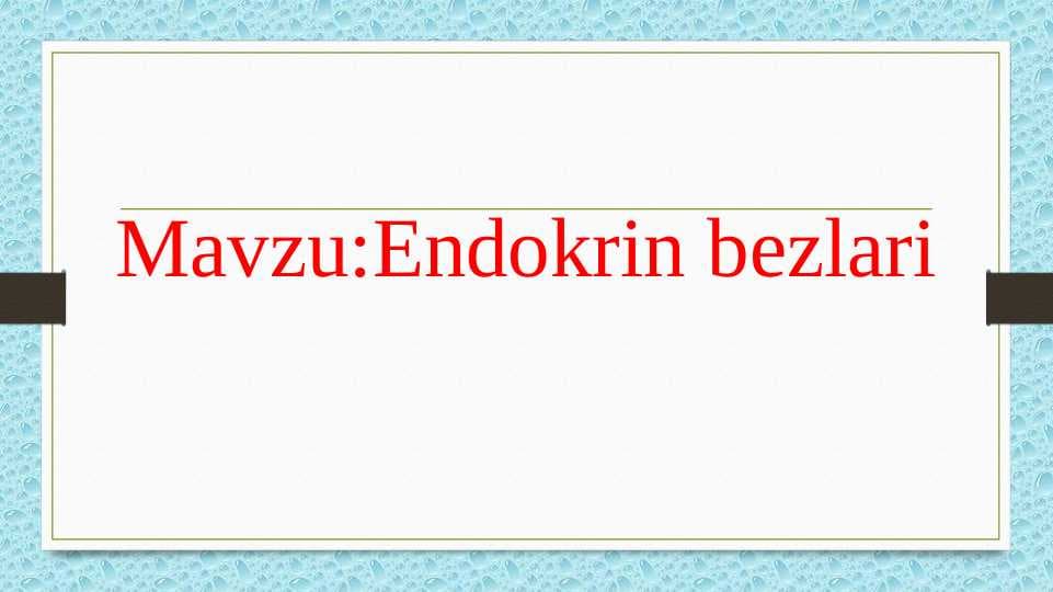 Endokrin bezlari . Endokrinologiya Kirish
