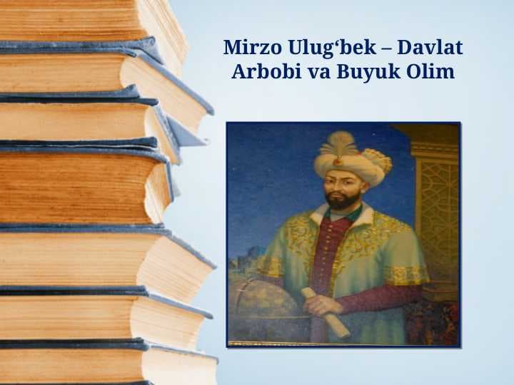 Mirzo Ulug‘bek – Davlat Arbobi va Buyuk Olim