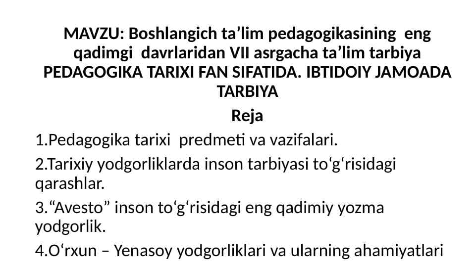Boshlangich ta’lim pedagogikasining  eng qadimgi  davrlaridan VII asrgacha ta’lim tarbiya PEDAGOGIKA TARIXI FAN SIFATIDA. IBTIDOIY JAMOADA