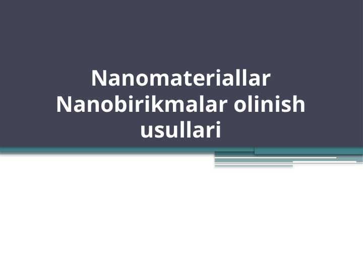 Nanomateriallar Nanobirikmalar olinish usullari