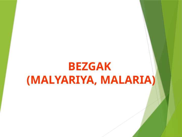 BEZGAK (MALYARIYA, MALARIA)