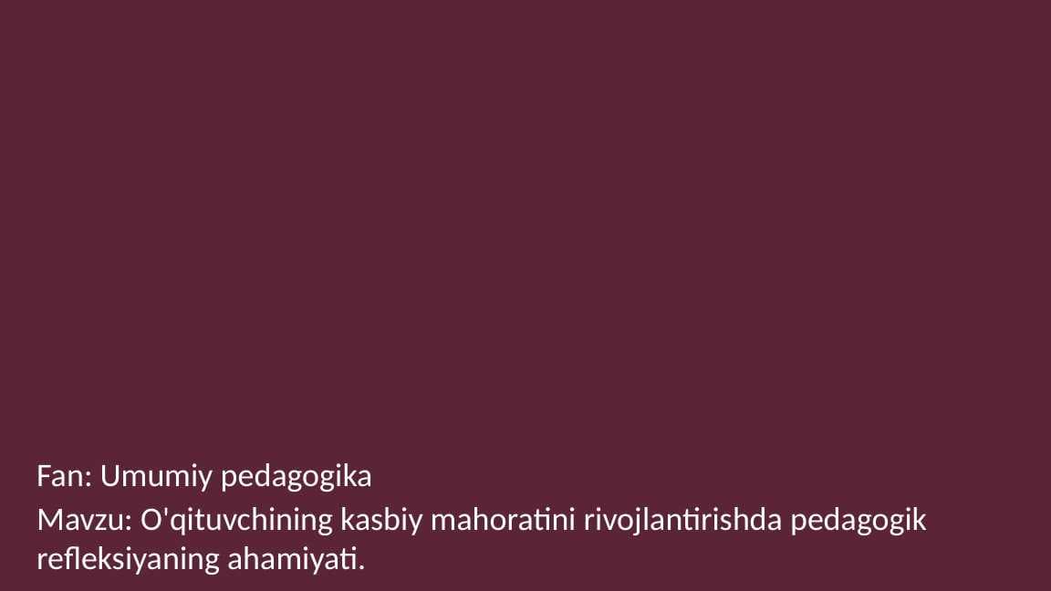 O'qituvchining kasbiy mahoratini rivojlantirishda pedagogik refleksiyaning ahamiyati.
