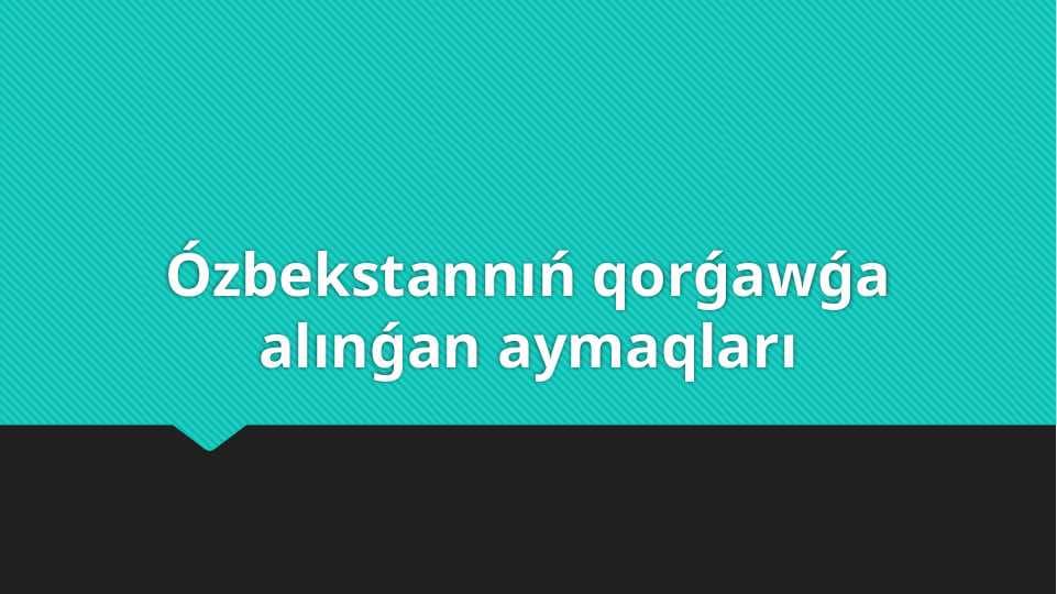 Ózbekstannıń qorǵawǵa alınǵan aymaqları