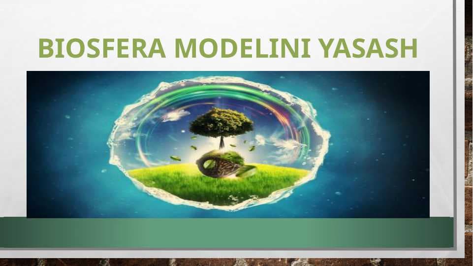 BIOSFERA MODELINI YASASH