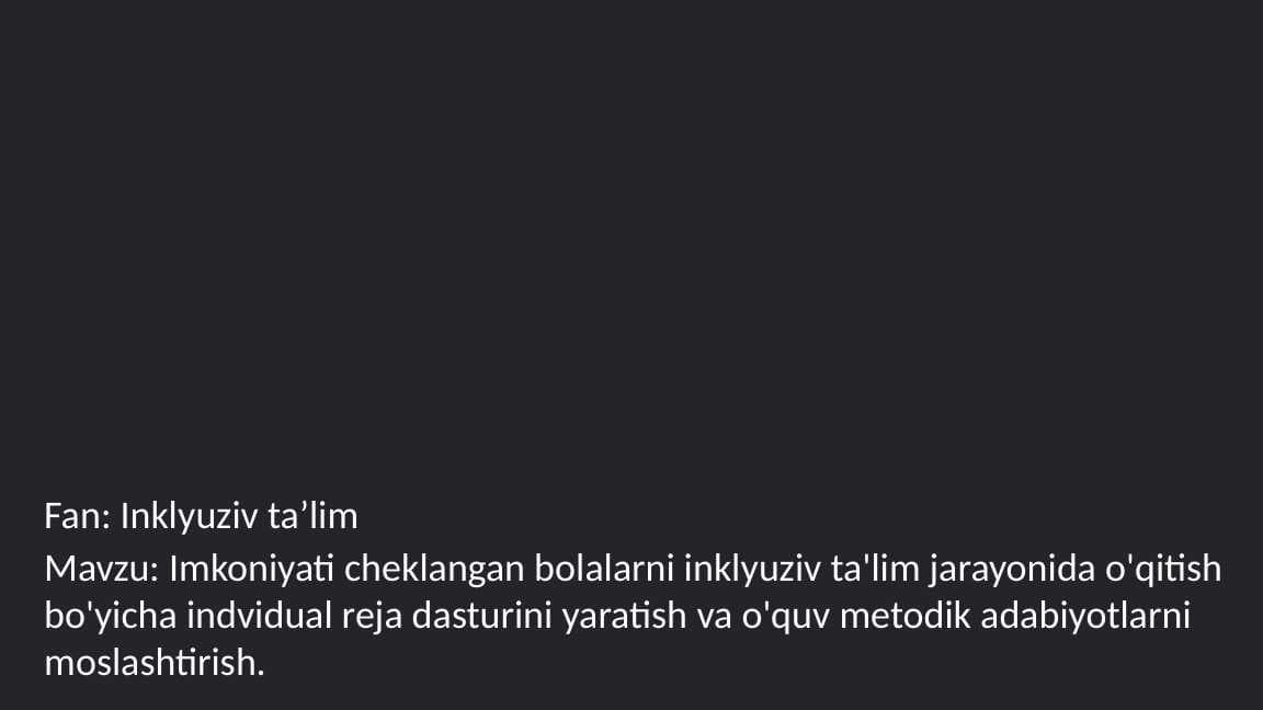 Imkoniyati cheklangan bolalarni inklyuziv ta'lim jarayonida o'qitish bo'yicha indvidual reja dasturini yaratish va o'quv metodik adabiyotlarni moslashtirish