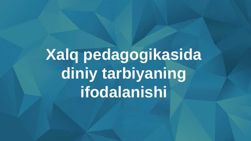 Xalq pedagogikasida diniy tarbiyaning ifodalanishi