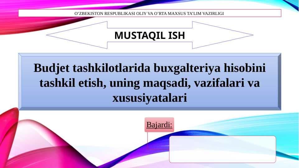Budjet tashkilotlarida buxgalteriya hisobini tashkil etish, uning maqsadi, vazifalari va xususiyatalari