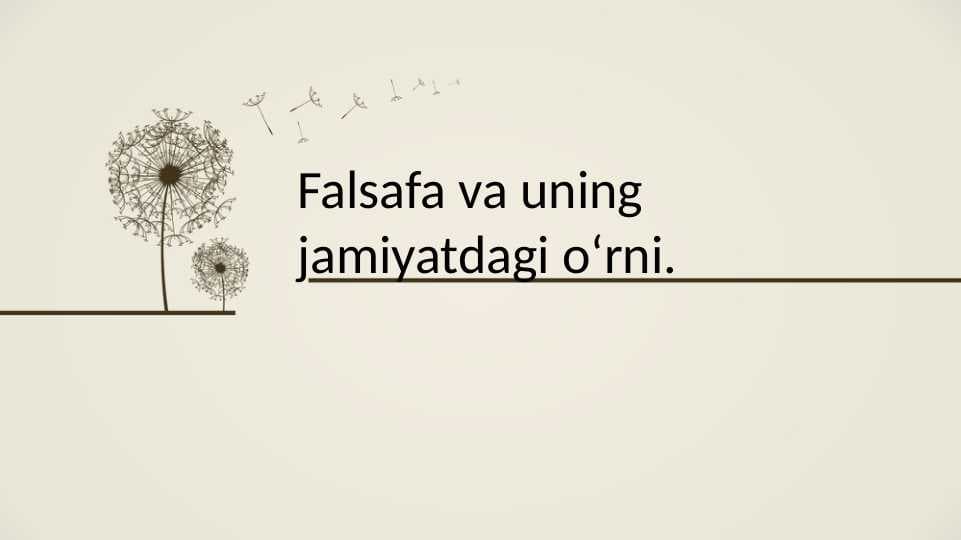 Falsafa va uning jamiyatdagi oʻrni.