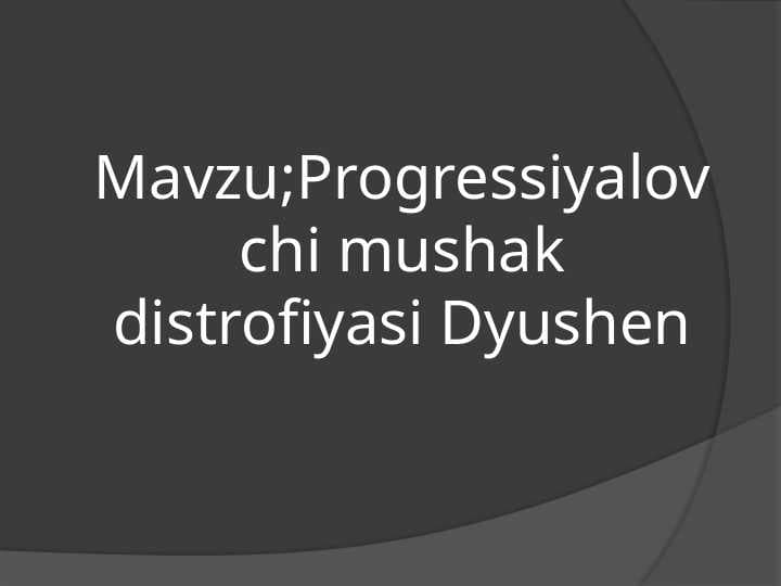Progressiyalovchi mushak distrofiyasi .  Dyushen Sindromi .  Dushen Erba paralichi