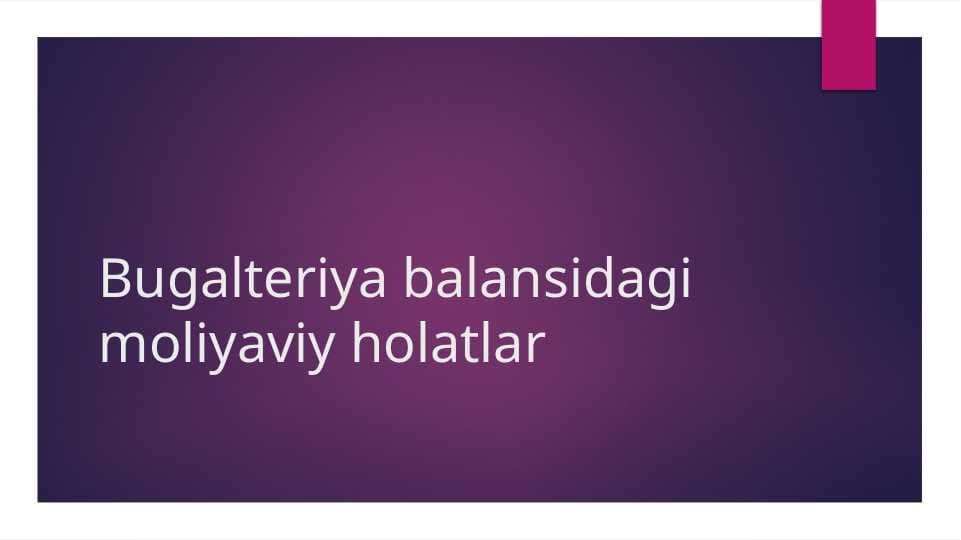 Bugalteriya balansi va moliyaviy holatlar