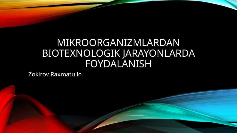 Slayd, taqdimot "Mikroorganizmlardan biotexnologik jarayonlarda foydalanish"