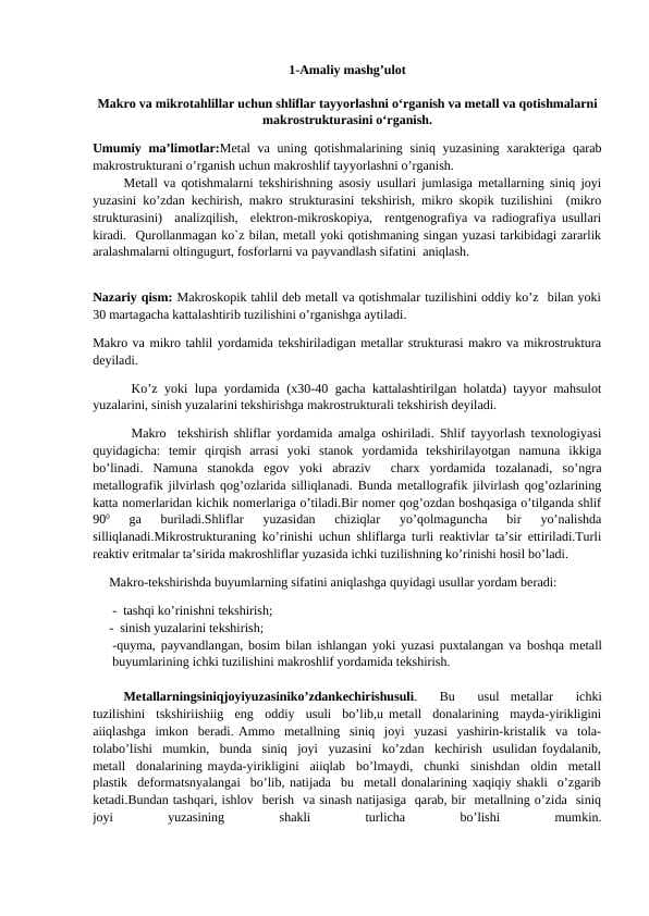 Makro va mikrotahlillar uchun shliflar tayyorlashni o‘rganish va metall va qotishmalarni makrostrukturasini o‘rganish.