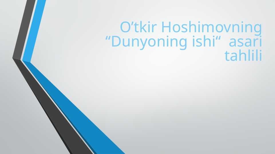 O’tkir Hoshimovning “Dunyoning ishi“  asari tahlili