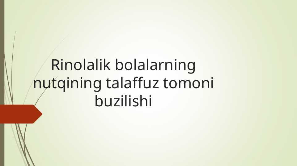 Rinolalik bolalarning nutqining talaffuz tomoni buzilishi