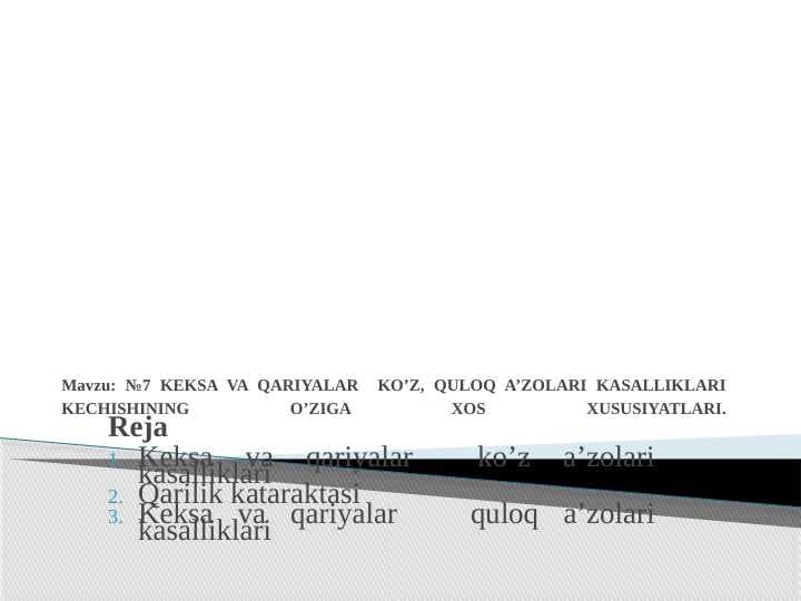 KEKSA VA QARIYALAR KO’Z , QULOQ A’ZOLARI KASALLIKLARI KECHISHINING O’ZIGA XOS XUSUSIYATLARI