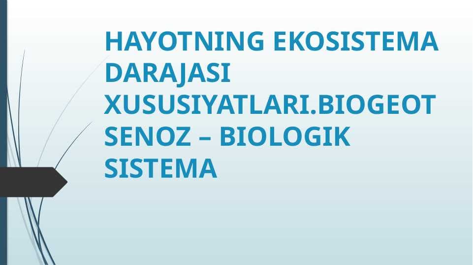 HAYOTNING EKOSISTEMA DARAJASI XUSUSIYATLARI.BIOGEOTSENOZ – BIOLOGIK SISTEMA