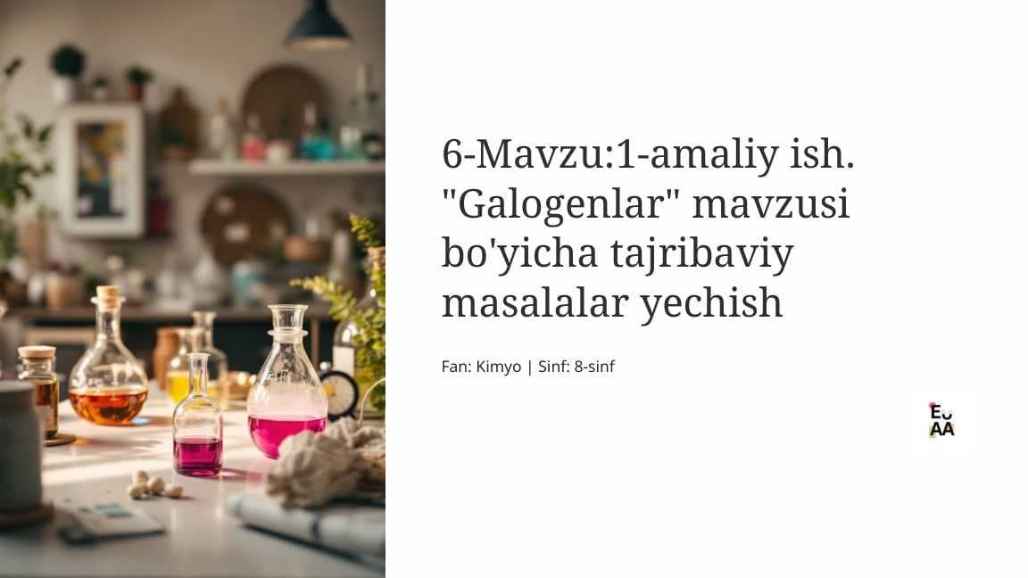 1-amaliy ish. "Galogenlar" mavzusi bo'yicha tajribaviy masalalar yechish  Fan: Kimyo | Sinf: 8-sinf