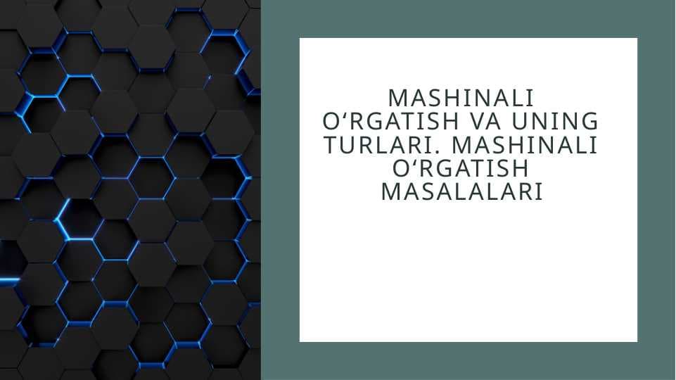 Mashinali o‘rgatish va uning turlari. Mashinali o‘rgatish masalalari