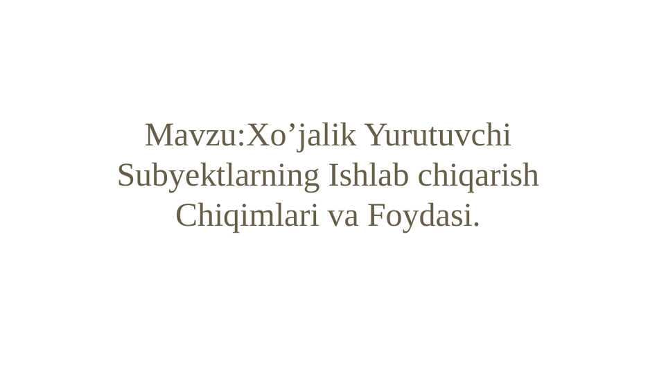 Xo’jalik Yurutuvchi Subyektlarning Ishlab chiqarish Chiqimlari va Foydasi