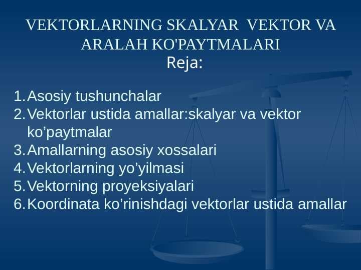 VEKTORLARNING SKALYAR  VEKTOR VA ARALAH KO'PAYTMALARI taqdimot
