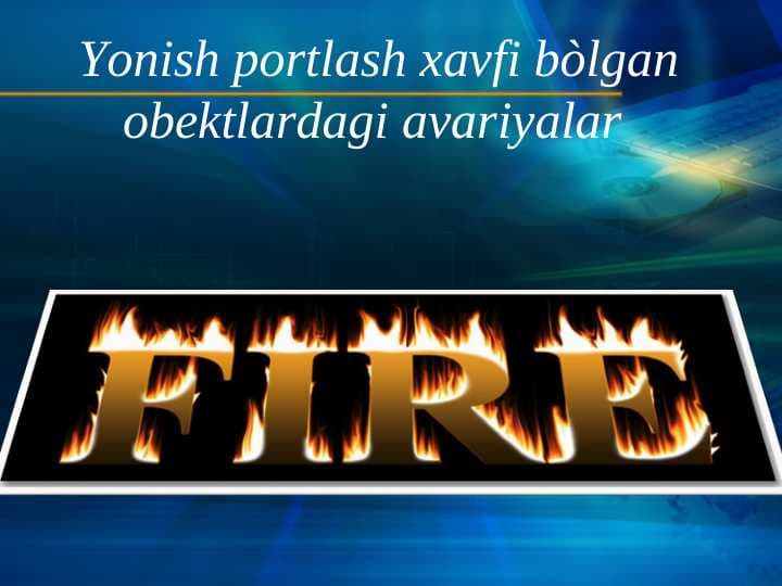 Yonish portlash xavfi bòlgan obektlardagi avariyalar