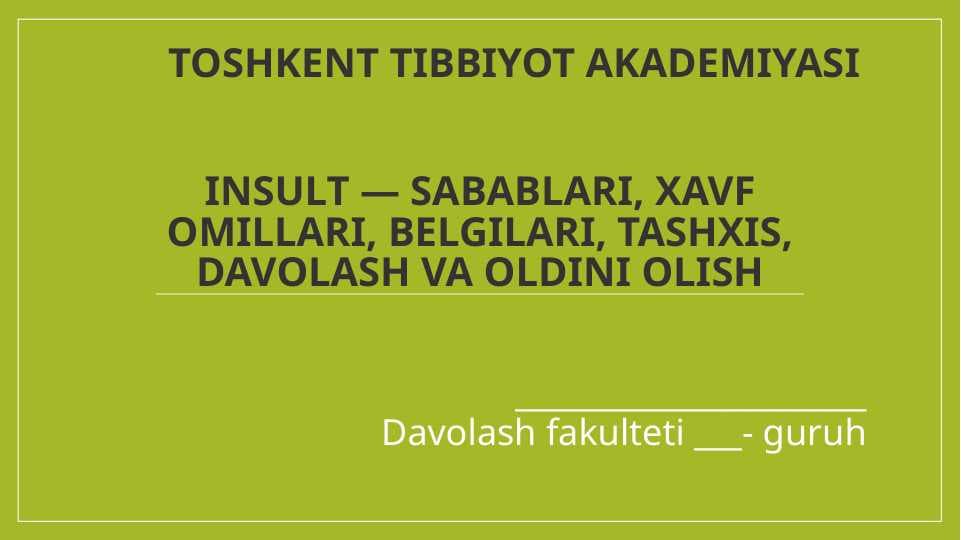 INSULT — SABABLARI, XAVF OMILLARI, BELGILARI, TASHXIS, DAVOLASH VA OLDINI OLISH
