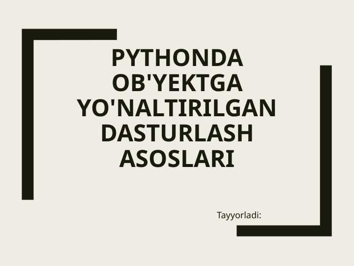 Pythonda ob'yektga yo'naltirilgan dasturlash asPythonda ob'yektga yo'naltirilgan dasturlash asoslari