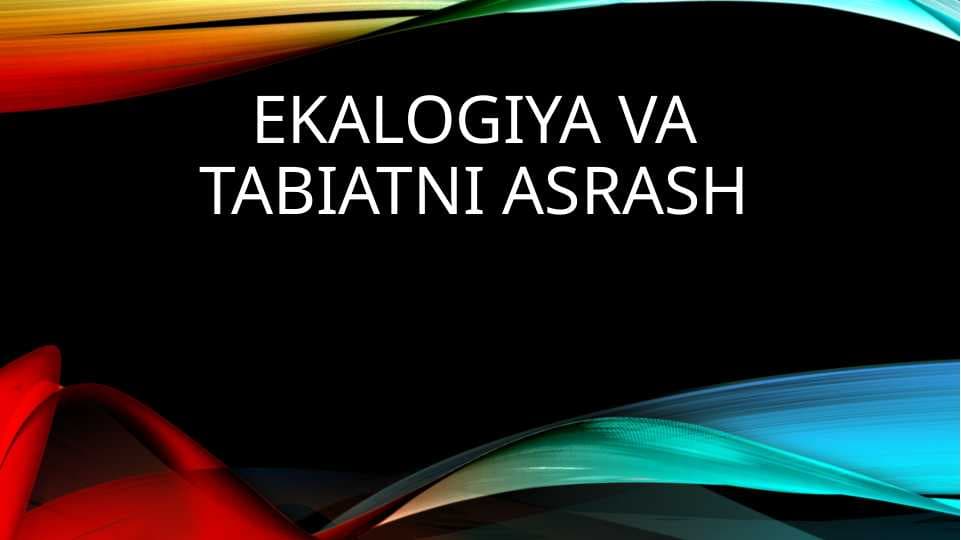 EKALOGIYA VA TABIATNI ASRASH