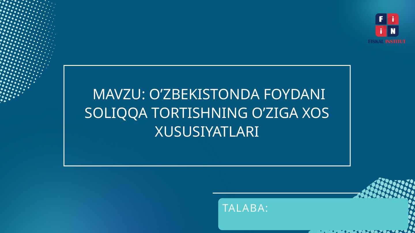 MAVZU: O’ZBEKISTONDA FOYDANI SOLIQQA TORTISHNING O’ZIGA XOS XUSUSIYATLARI