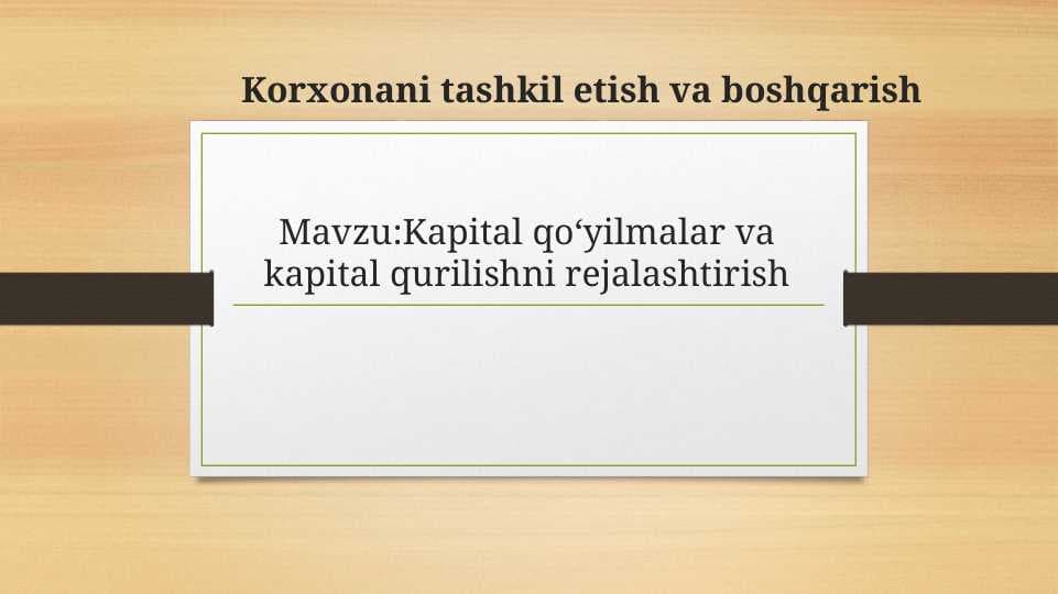 Kapital qoʻyilmalar va kapital qurilishni rejalashtirish