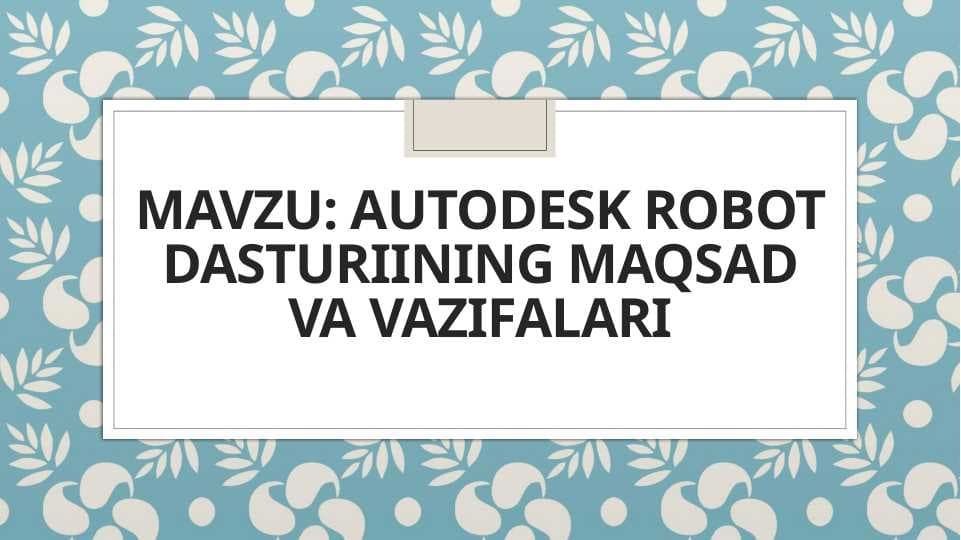 autodesk robot dasturining maqsad va vazifalari