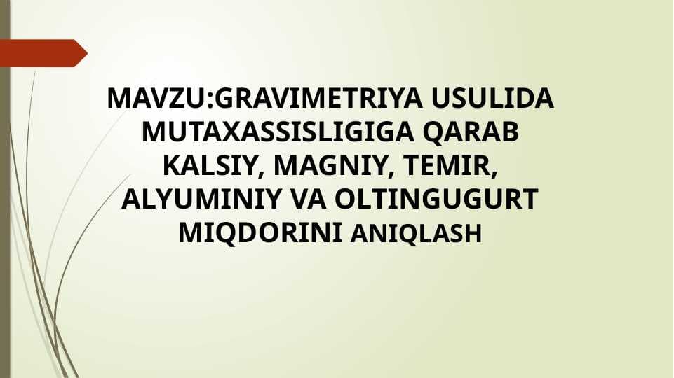 Gravimetriya usulida mutaxassisligiga qarab kalsiy, magniy, temir, alyuminiy va oltingugurt miqdorini aniqlash