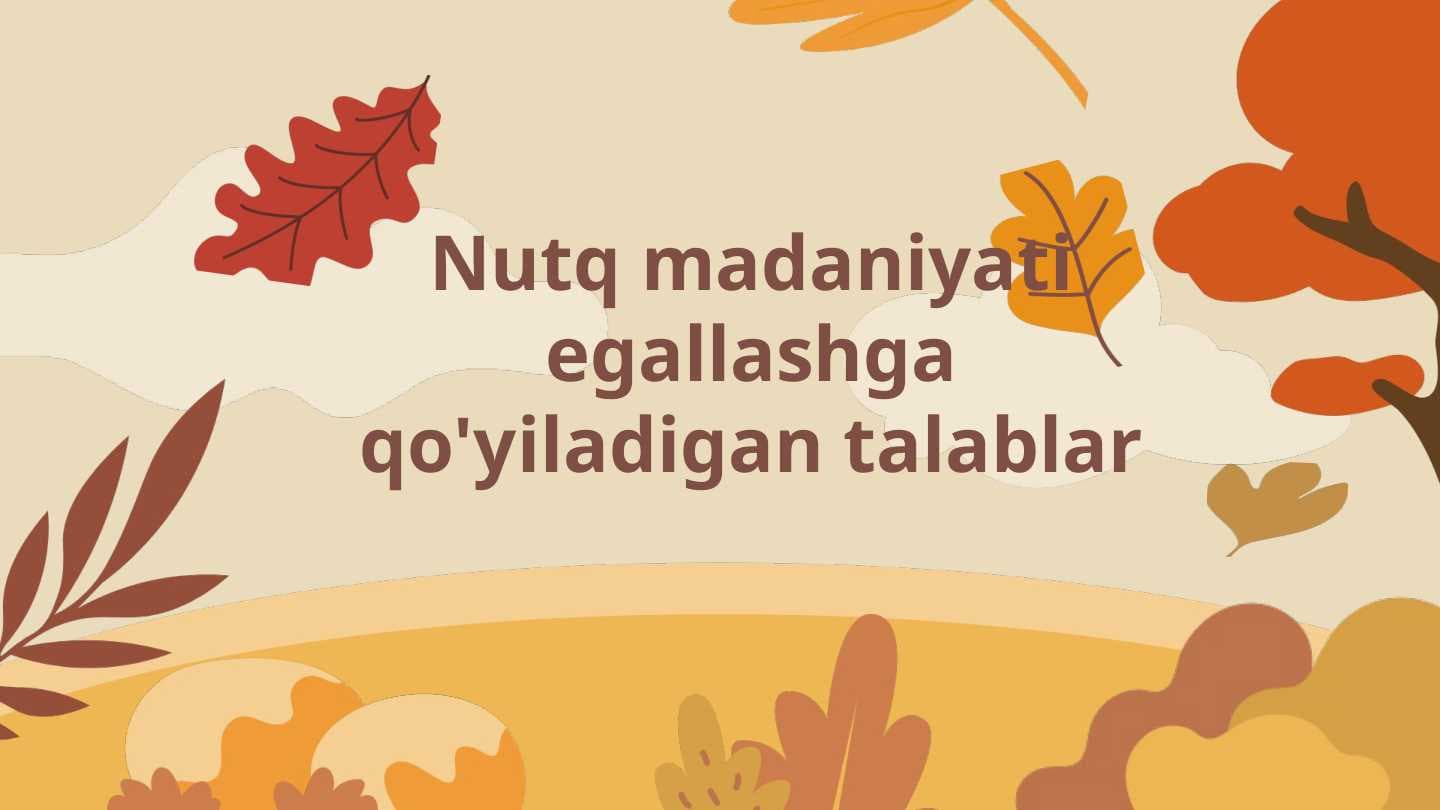 Nutq madaniyati egallashga qo'yiladigan talablar