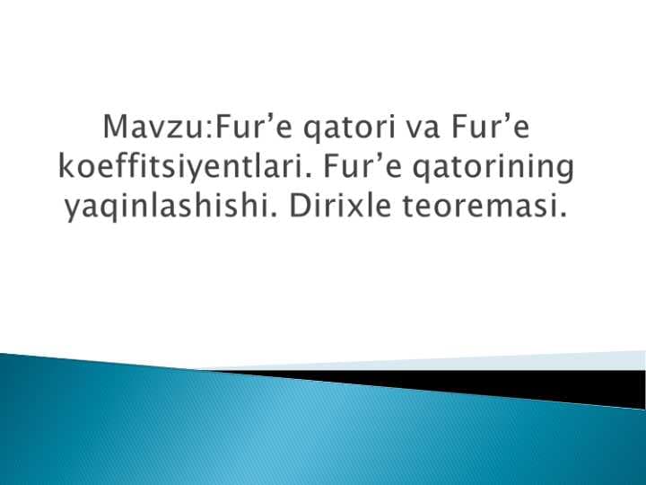 Fur’e qatori va Fur’e koeffitsiyentlari. Fur’e qatorining yaqinlashishi. Dirixle teoremasi