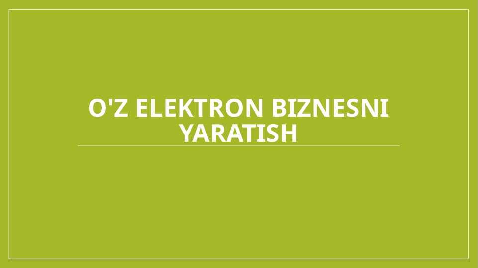 o'z elektron biznesni yaratish