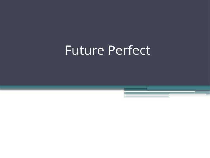 Future Perfect