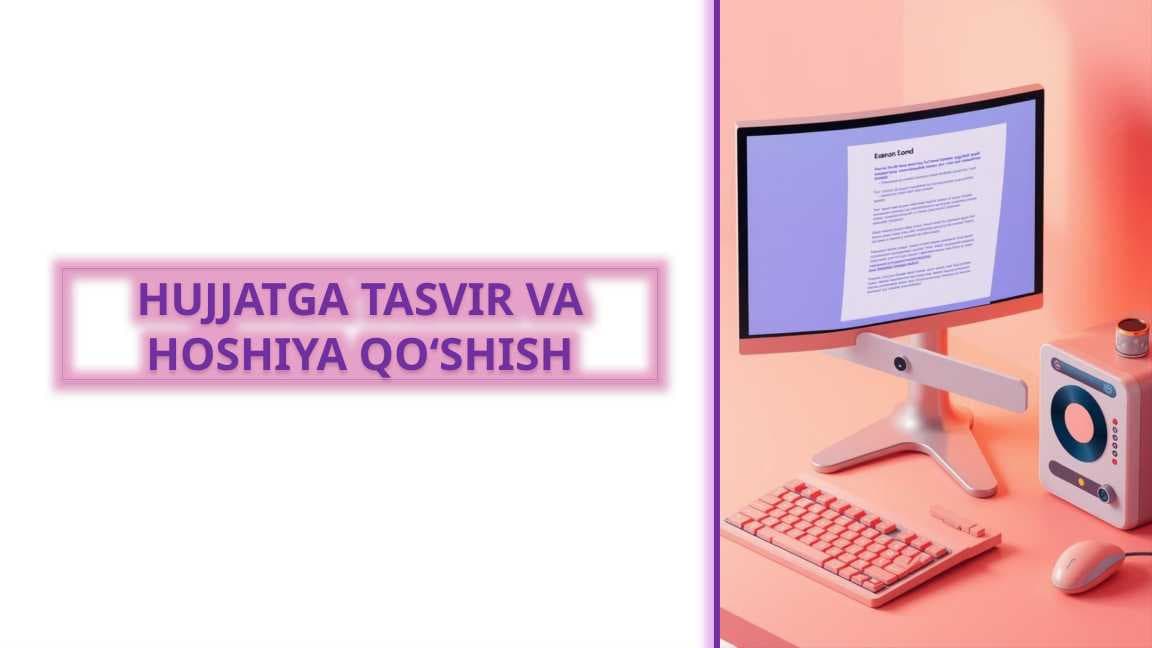 HUJJATGA TASVIR VA HOSHIYA QO‘SHISH. slayd
