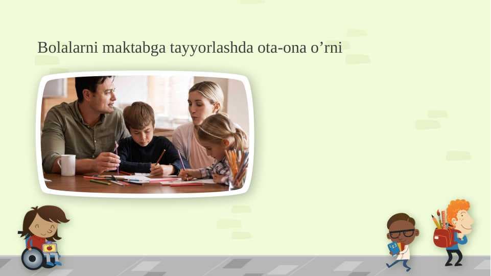 Bolalarni maktabga tayyorlashda ota-ona o’rni