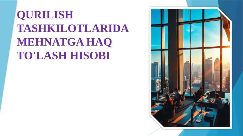 QURILISH TASHKILOTLARIDA MEHNATGA HAQ TO'LASH HISOBI