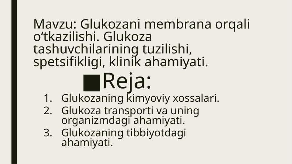 Glukozani membrana orqali oʻtkazilishi. Glukoza tashuvchilarining tuzilishi, spetsifikligi, klinik ahamiyati.