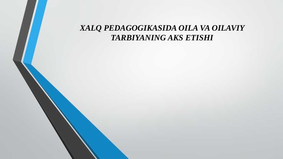 XALQ PEDAGOGIKASIDA OILA VA OILAVIY TARBIYANING AKS ETISHI