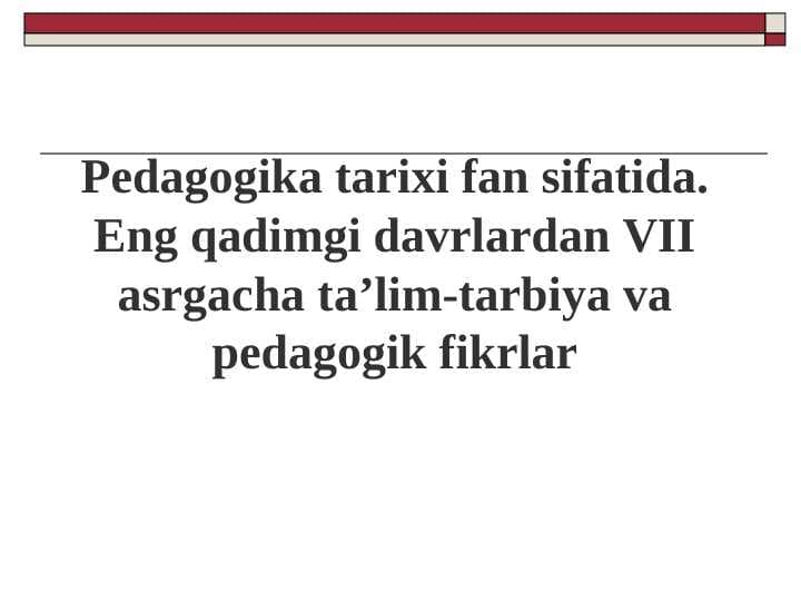 Pedagogika tarixi fan sifatida. Eng qadimgi davrlardan VII asrgacha ta’lim-tarbiya va pedagogik fikrlar