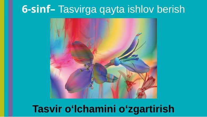 6-sinf Tasvir oʻlchamini oʻzgartirish dars ishlanma