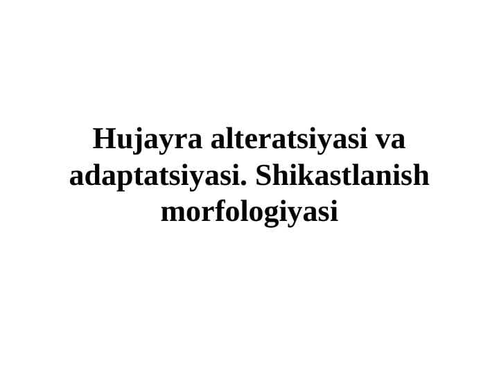 Hujayra alteratsiyasi va adaptatsiyasi. Shikastlanish morfologiyasi