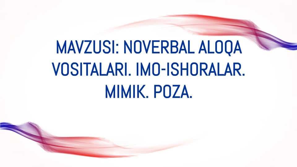 Noverbal aloqa vositalari.Imo-ishoralar . Mimika . Poza