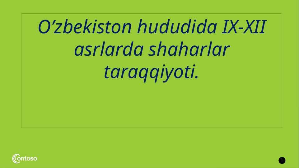 O’zbekiston hududida IX-XII asrlarda shaharlar taraqqiyoti.