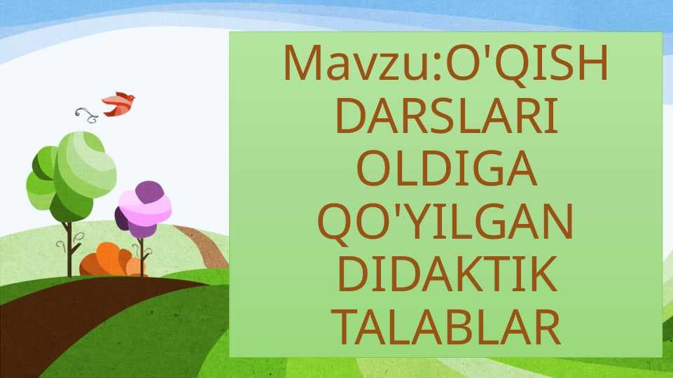 O'QISH DARSLARI OLDIGA QO'YILGAN DIDAKTIK TALABLAR