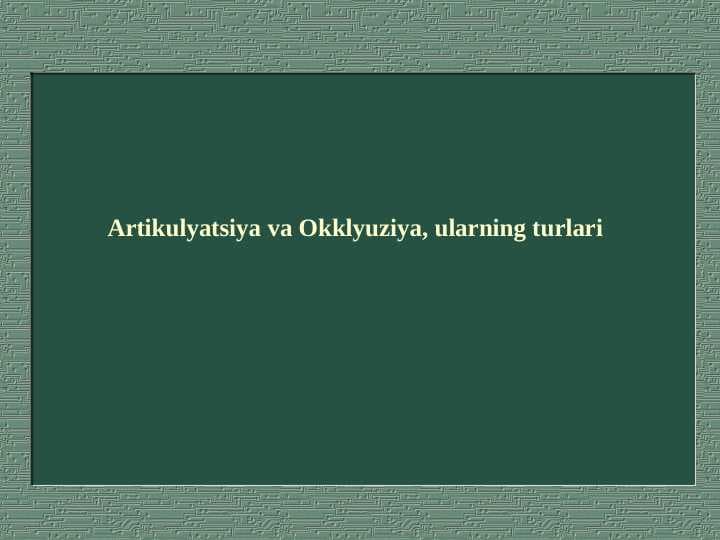 Artikulyatsiya va Okklyuziya, ularning turlari