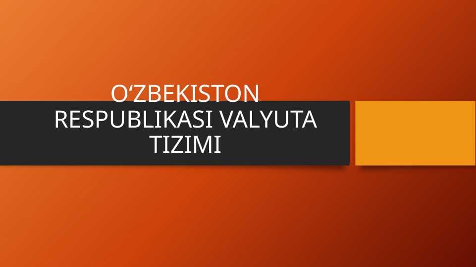 O‘ZBEKISTON RESPUBLIKASI VALYUTA TIZIMI