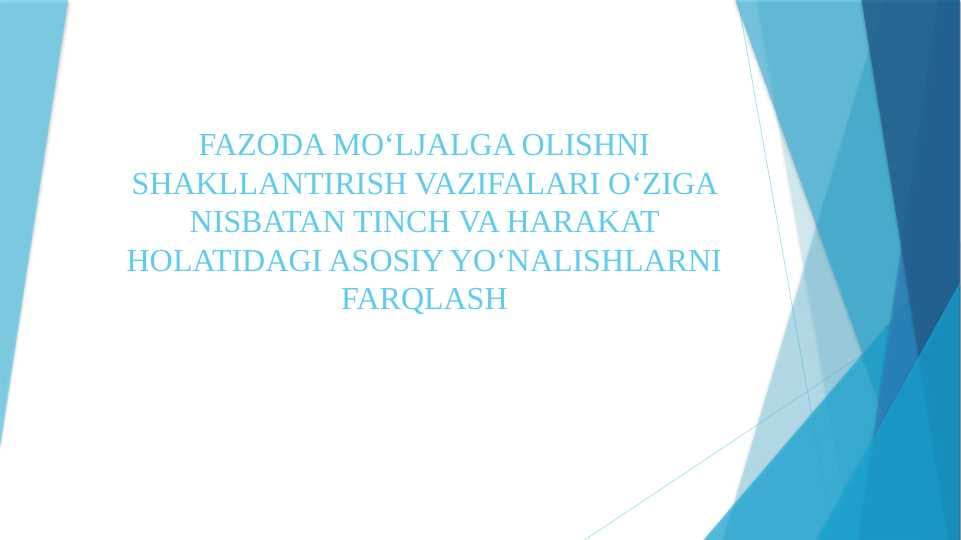 FAZODA MOʻLJALGA OLISHNI SHAKLLANTIRISH VAZIFALARI OʻZIGA NISBATAN TINCH VA HARAKAT HOLATIDAGI ASOSIY YOʻNALISHLARNI FARQLASH